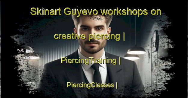 Skinart Guyevo workshops on creative piercing | PiercingTraining | PiercingClasses | SkinartTraining-Russian Federation